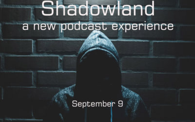 SHADOWLAND: a new podcast experience – September 9 on TJL