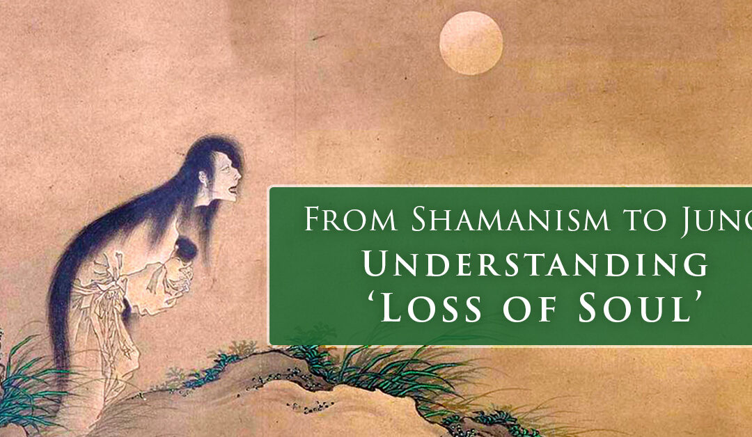 From SHAMANISM to JUNG: Understanding’ Loss of Soul’